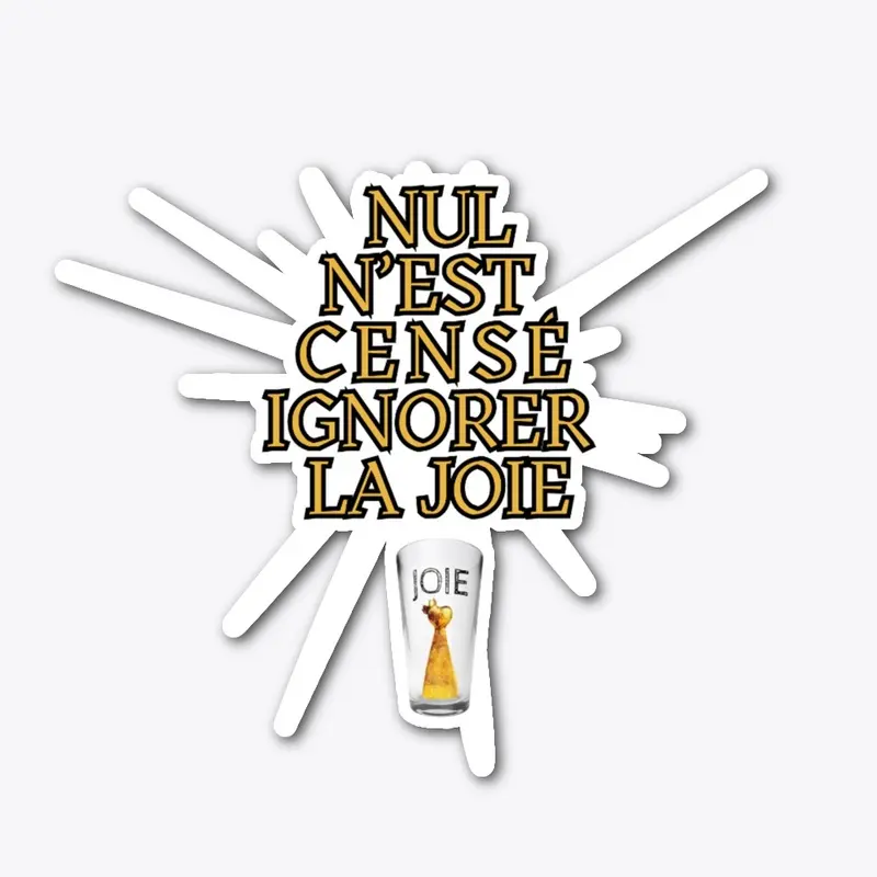 " NUL N'EST CENSÉ IGNORER LA JOIE! "